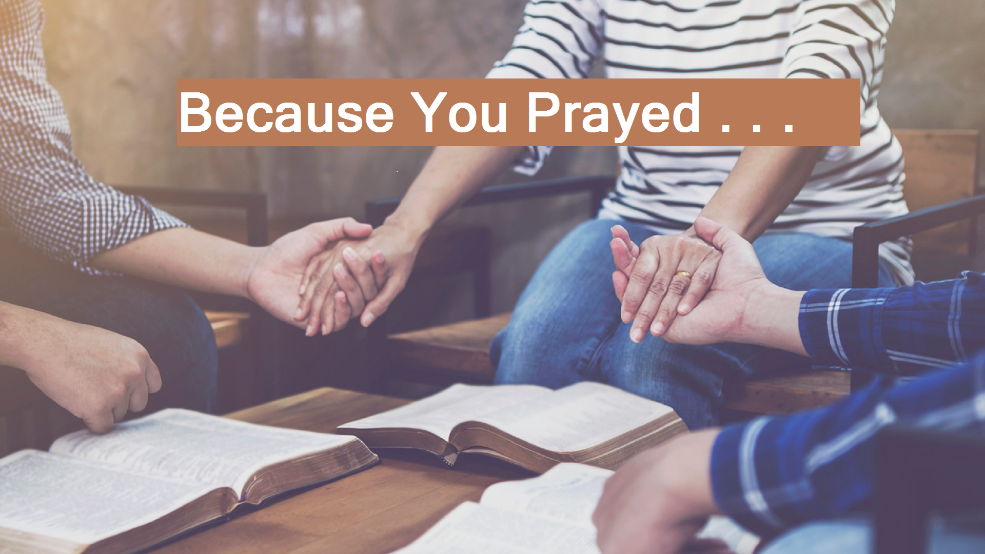 Because You Prayed . . .