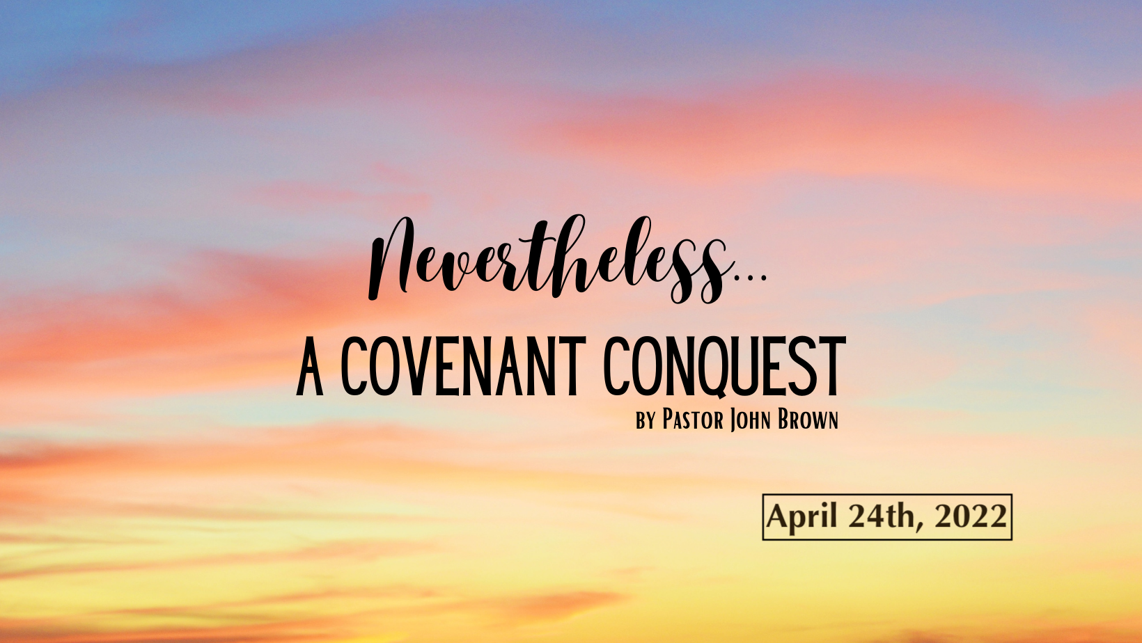 Nevertheless … A Covenant Conquest