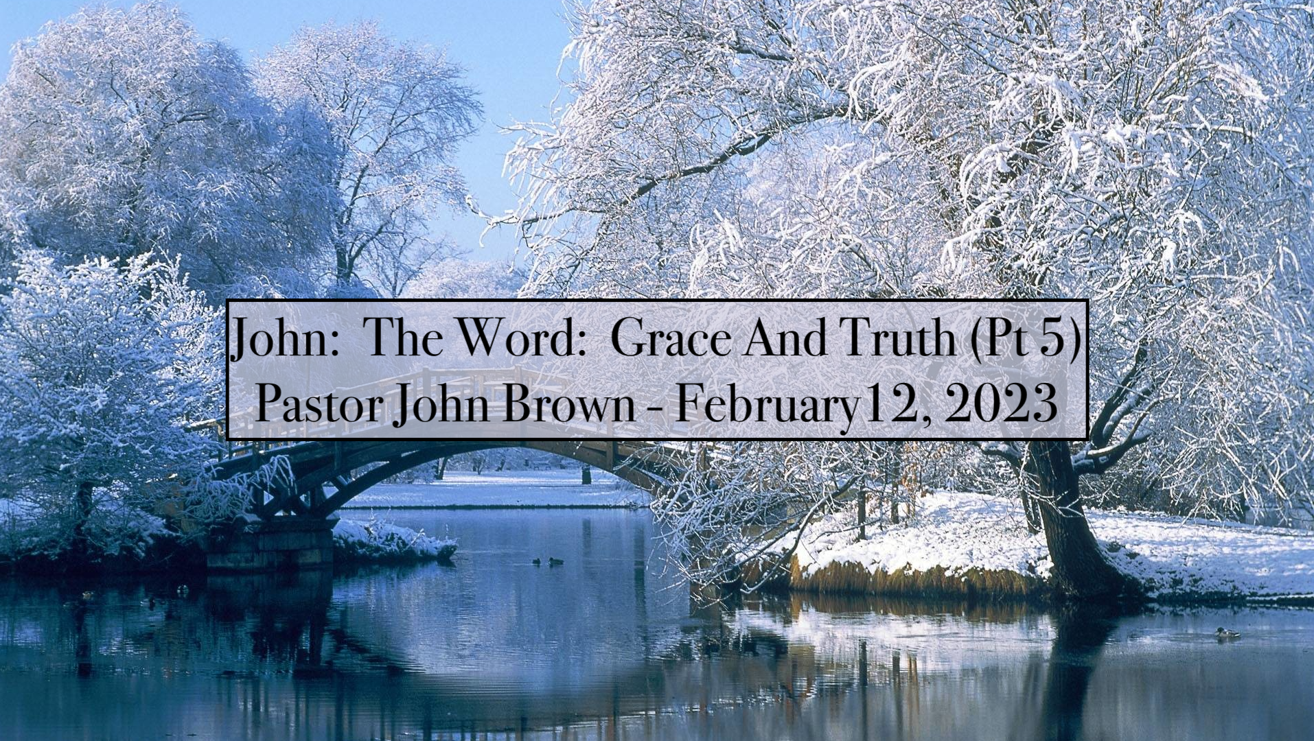 John:  The Word:  Grace and Truth (Pt 5)