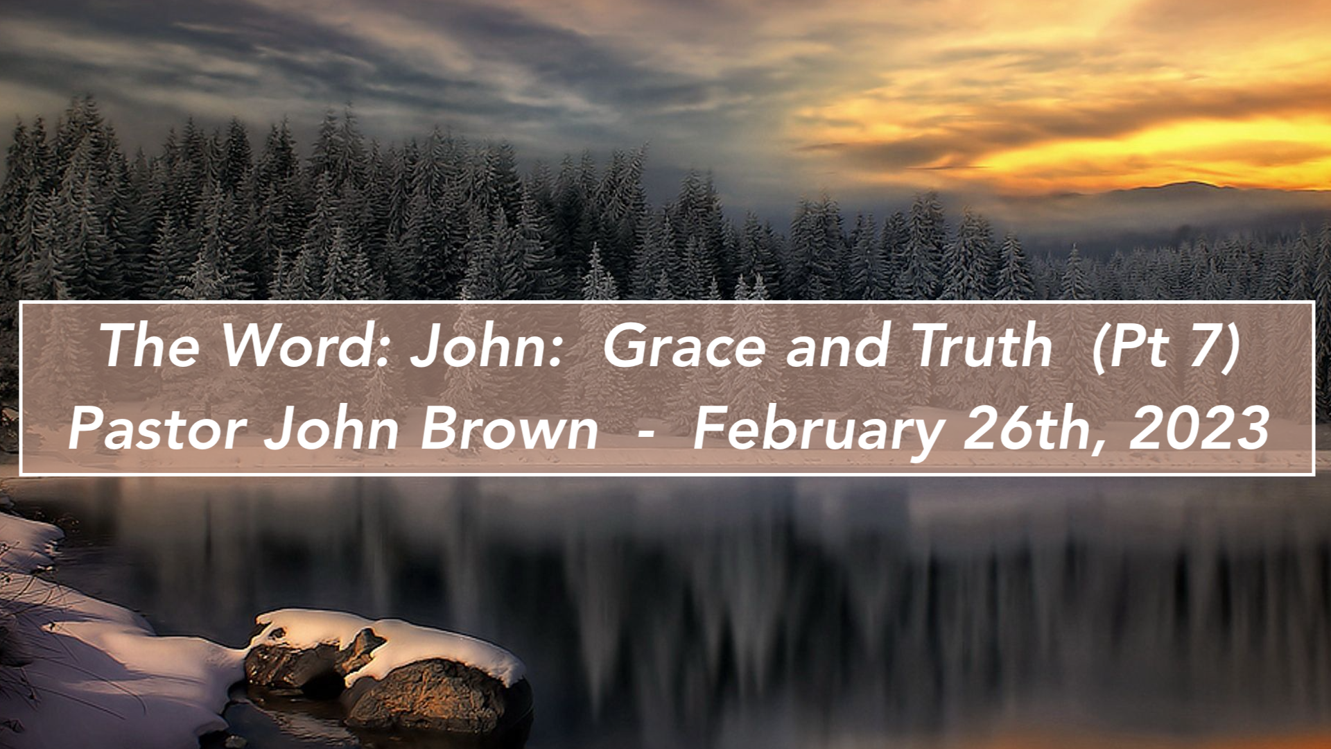 John:  The Word:  Grace and Truth (Pt 7)