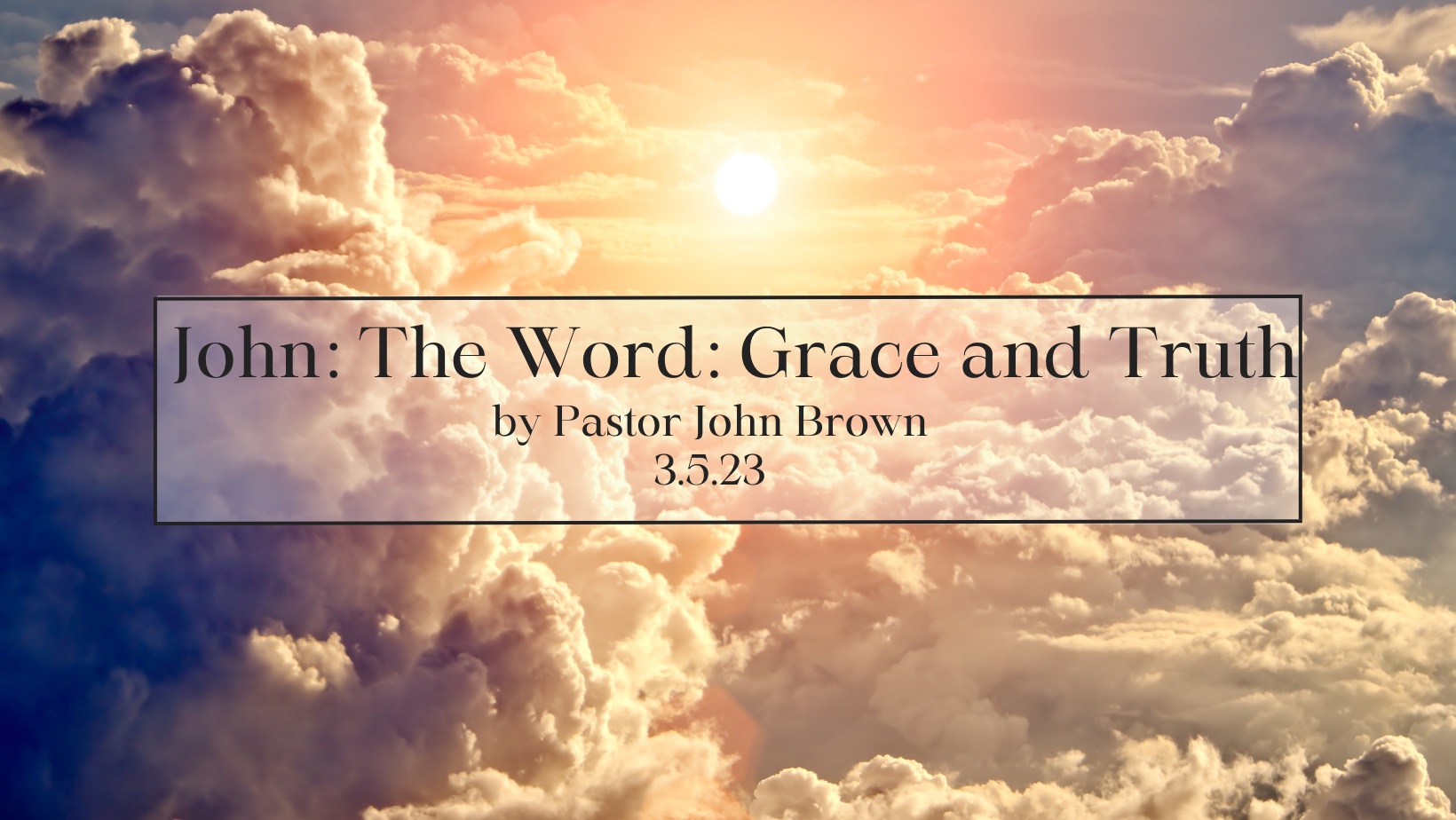 John:  The Word:  Grace and Truth (Pt 8)