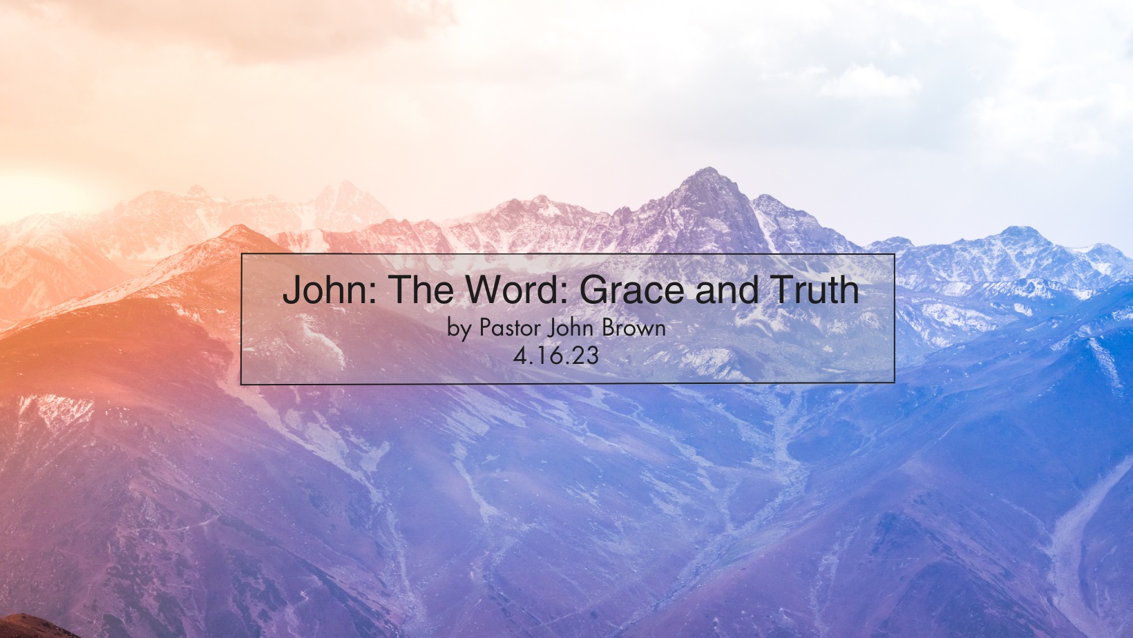 John:  The Word:  Grace and Truth (Pt 13)