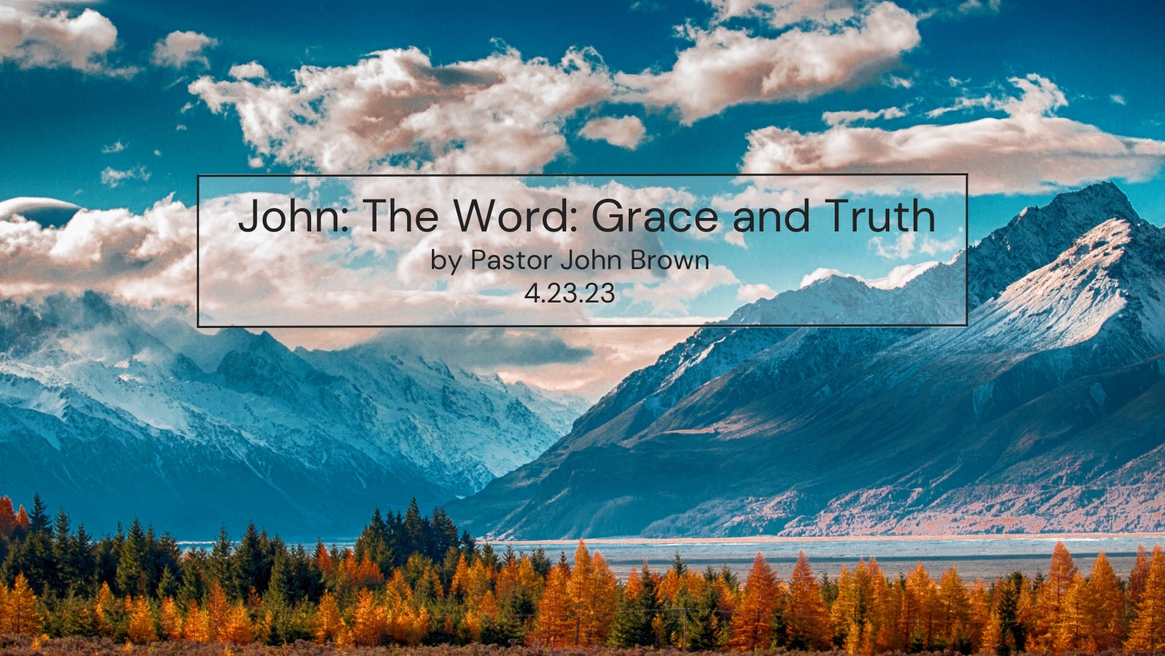 John:  The Word:  Grace and Truth (Pt 14)