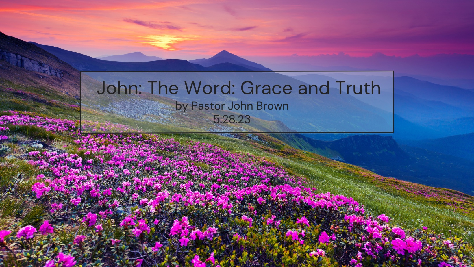 John:  The Word:  Grace and Truth (Pt 17)