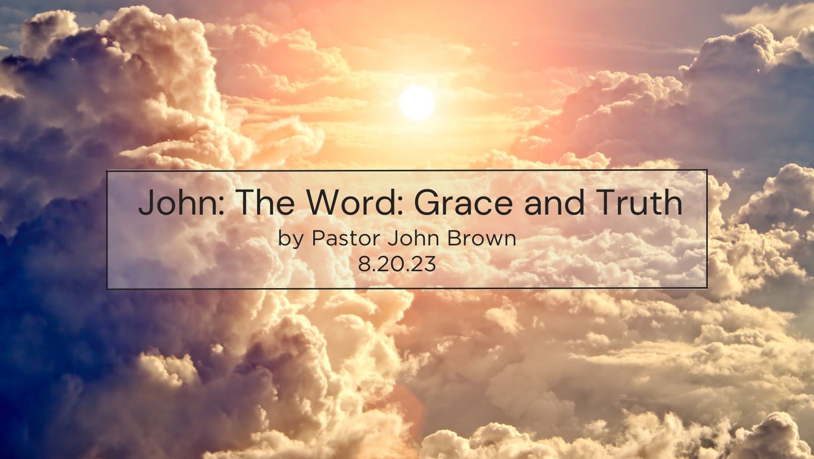 John:  The Word: Grace and Truth (Pt 24)