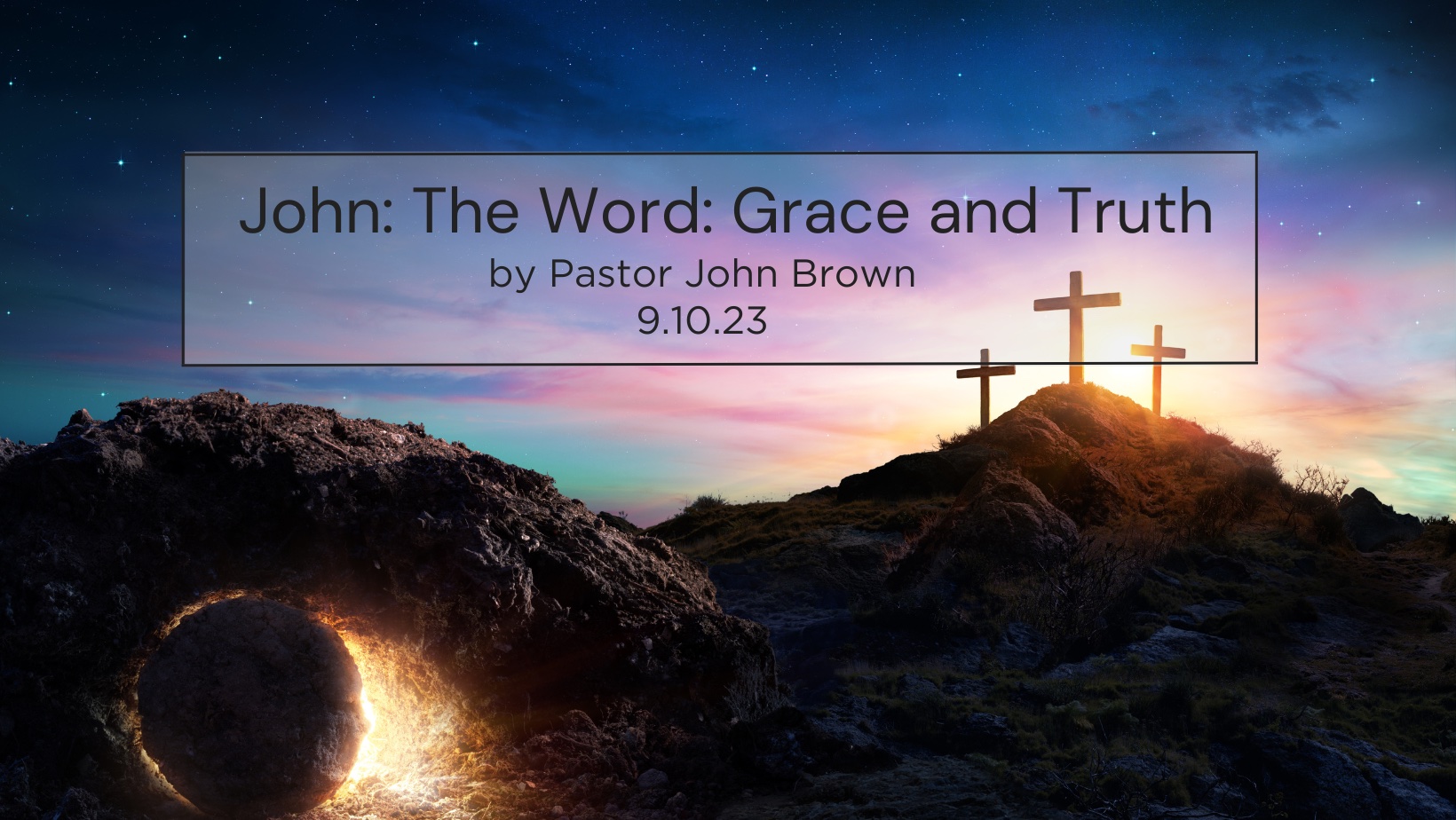 John:  The Word: Grace and Truth (Pt 27)