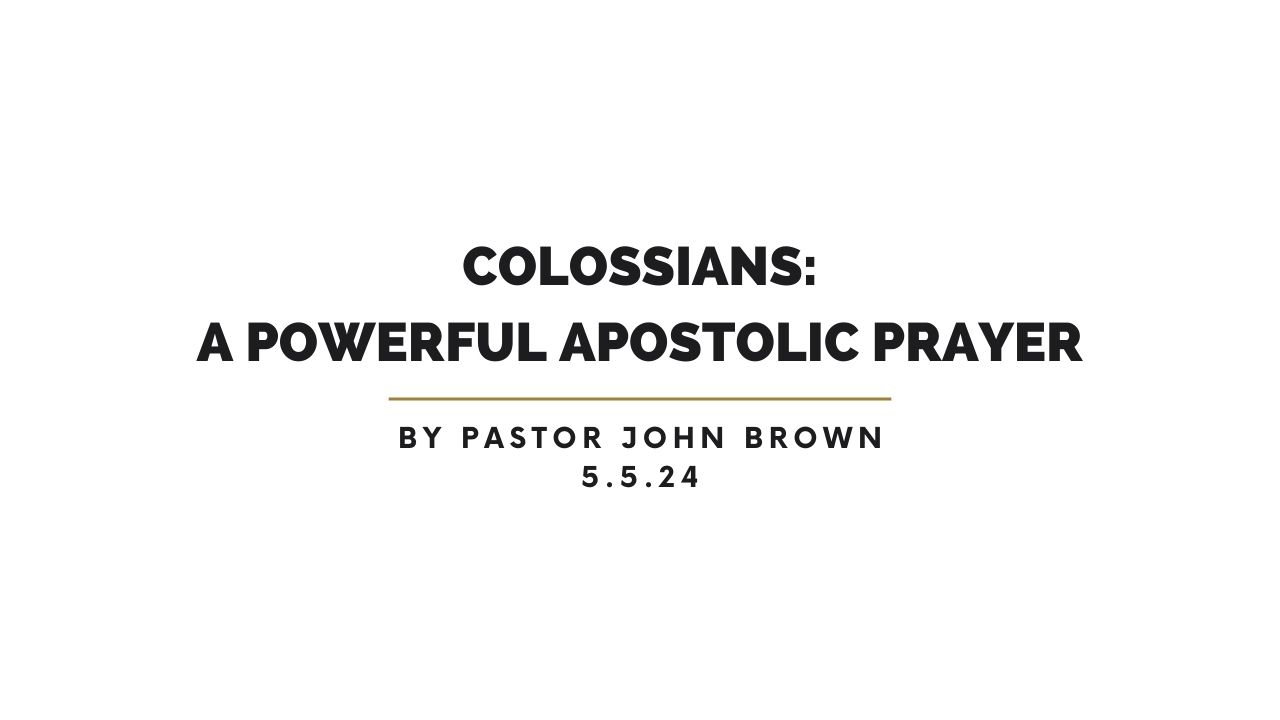 Colossians:  A Powerful Apostolic Prayer