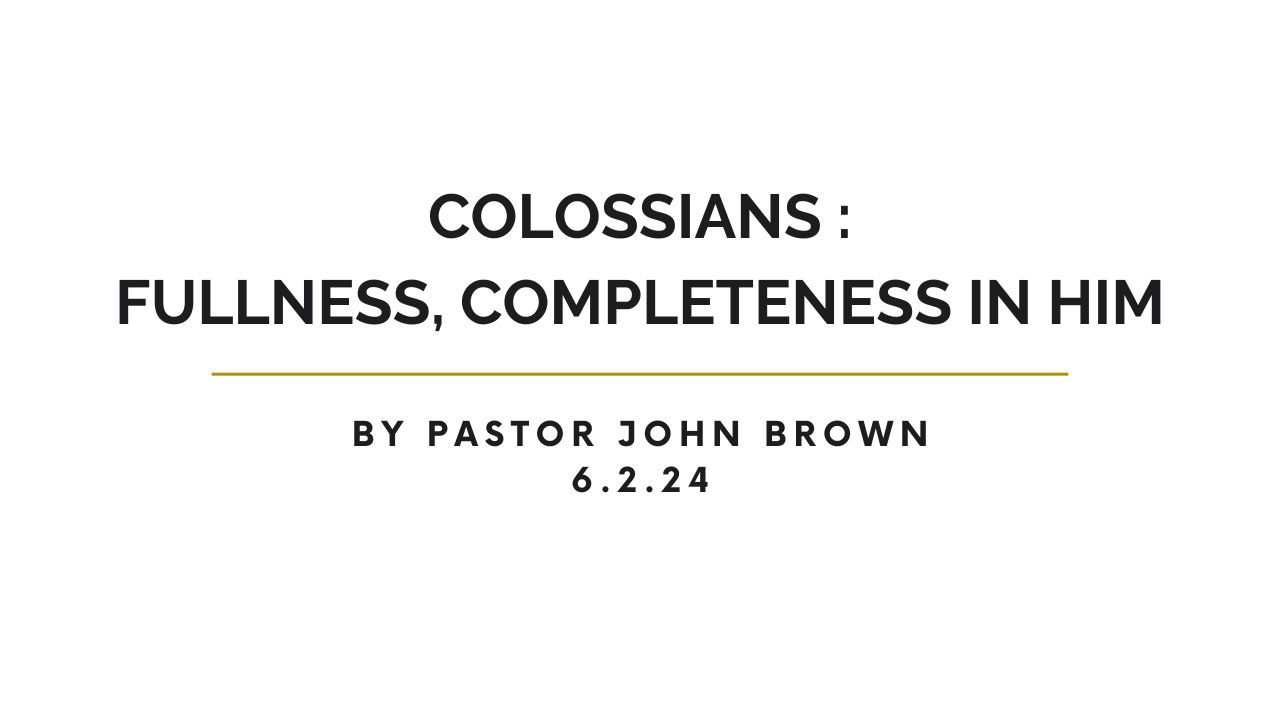 Colossians: Fullness Completeness In Him