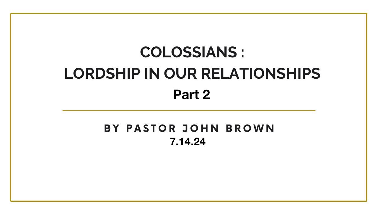 Colossians: Lordship In Our Relationships (Pt 2)