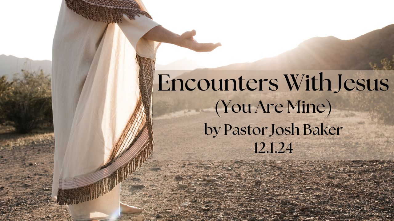 Encounters with Jesus (Pt 4 – You Are Mine)