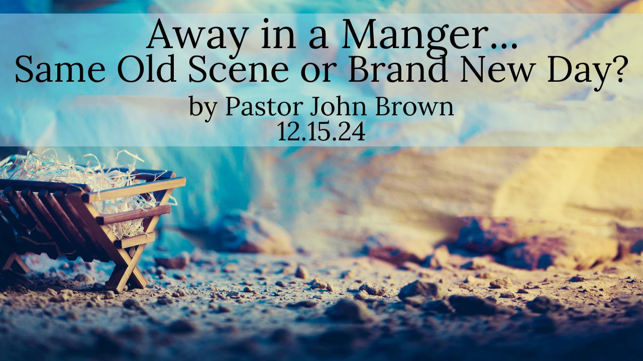 Away In A Manger … Same Old Scene or Brand New Day?