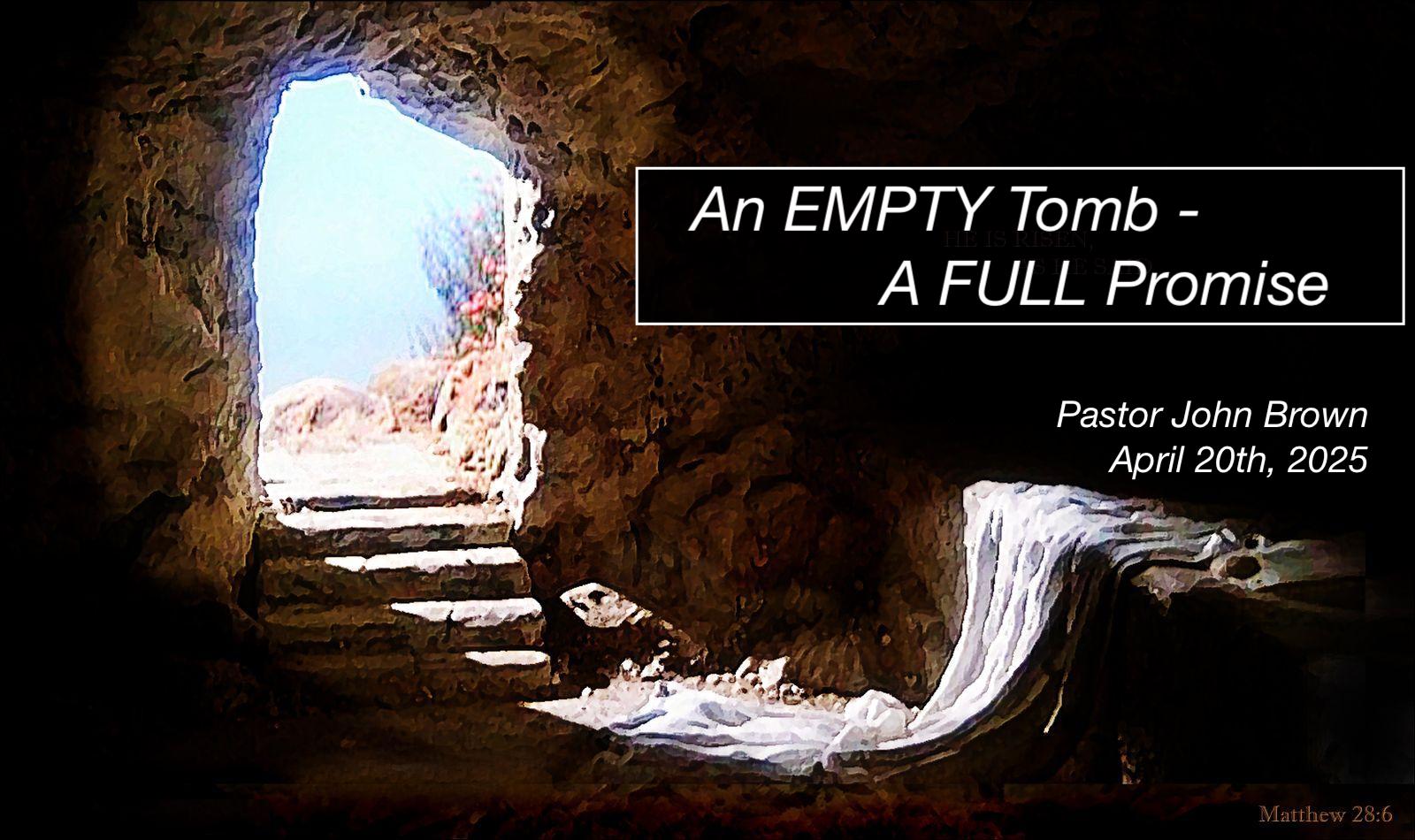 An EMPTY Tomb … A FULL Promise