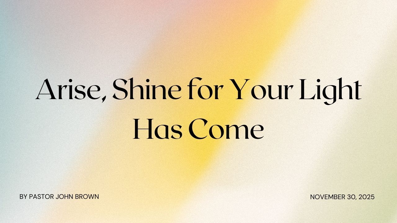Arise, Shine For Your Light Has Come