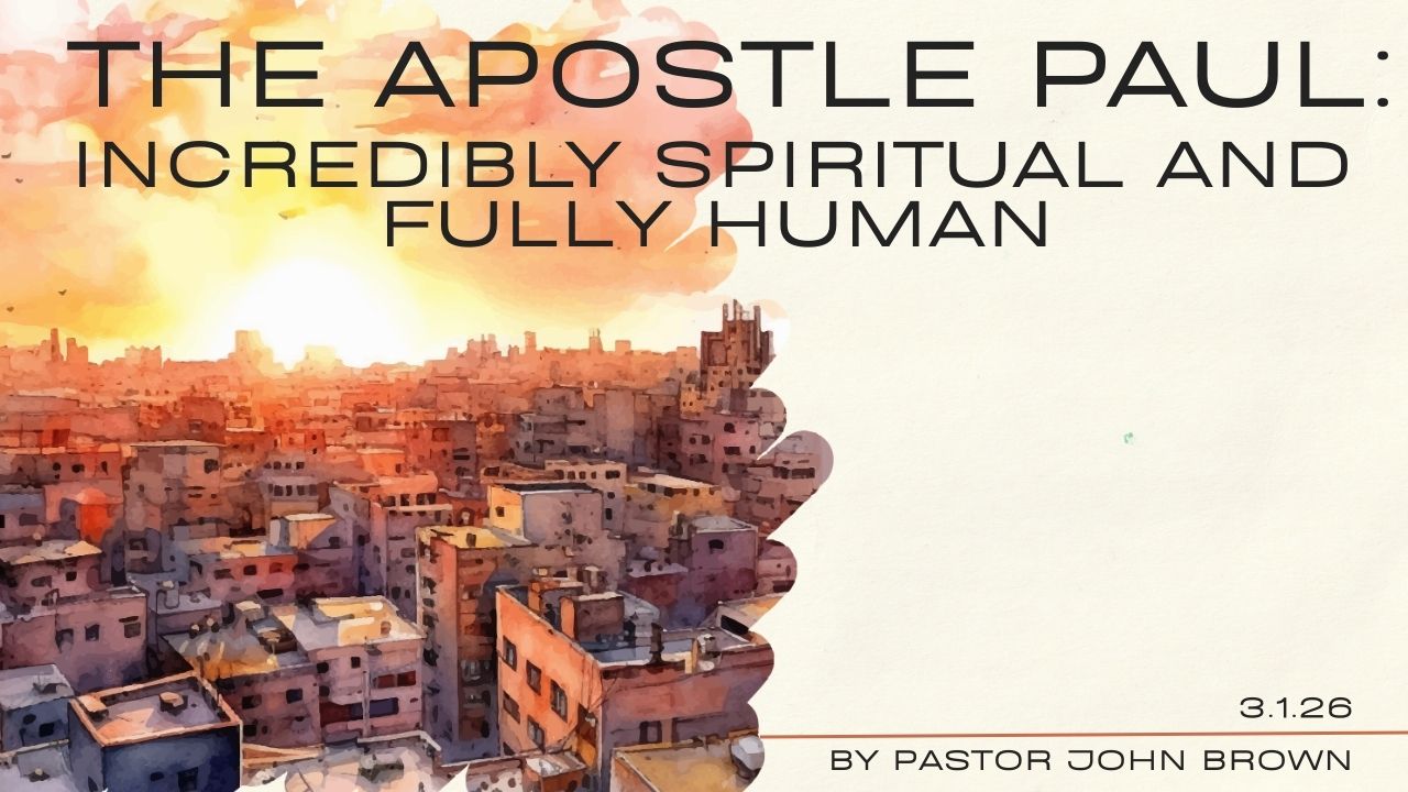 The Apostle Paul: Incredibly Spiritual and Fully Human