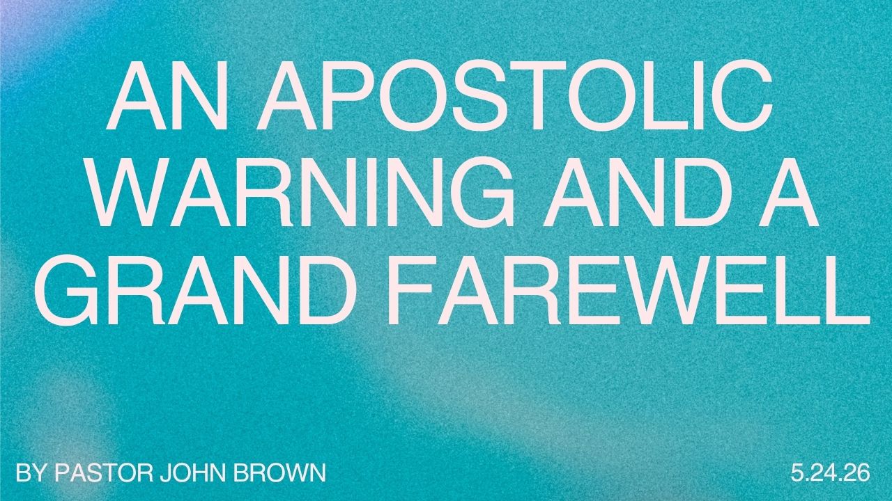 An Apostolic Warning And A Grand Farewell
