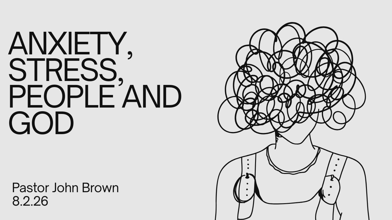 Anxiety, Stress, People and God (Pt 1)