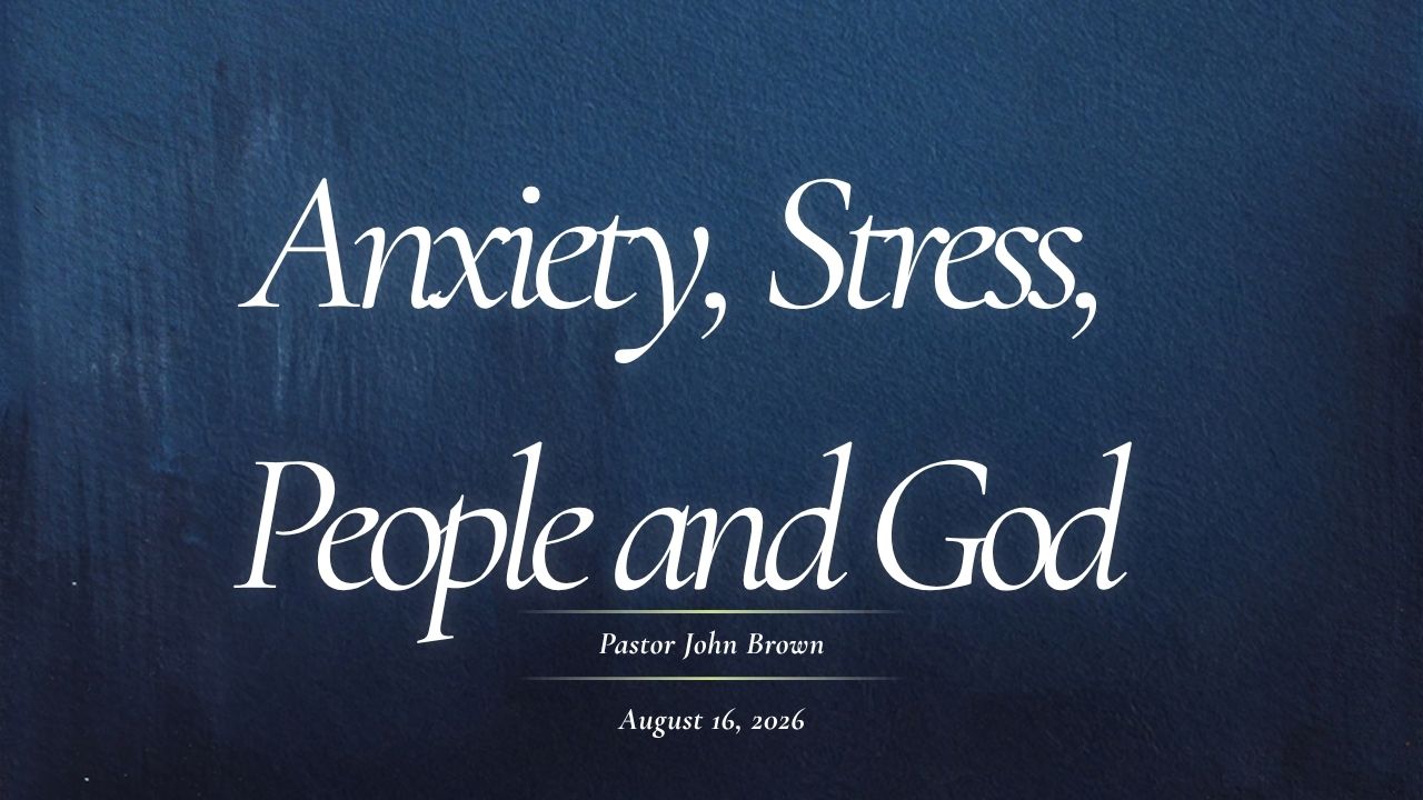 Anxiety, Stress, People and God (Pt 2)